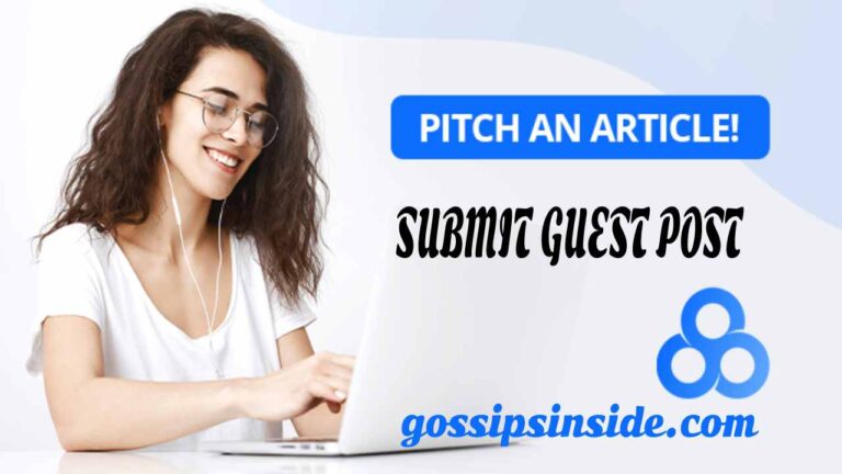 Write For Us - Submit Guest Post, Share Your Business Ideas at GossipsInside.com
