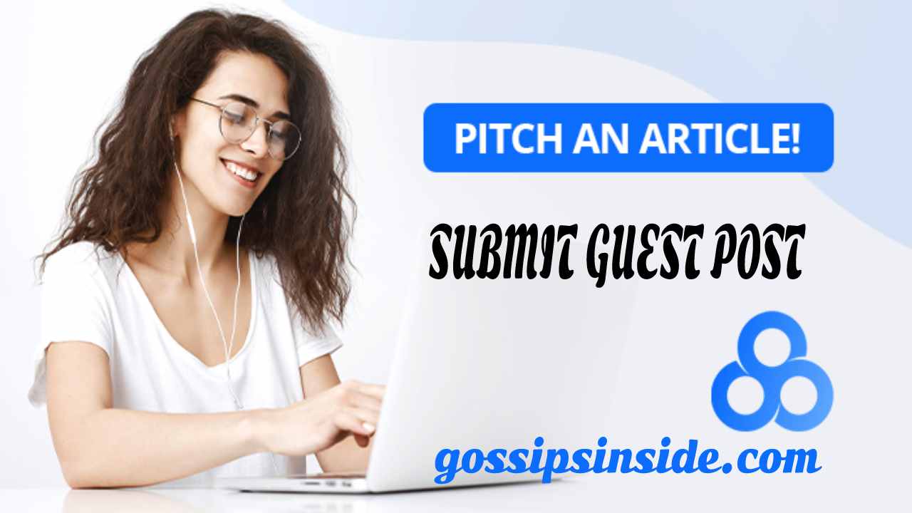 Write For Us - Submit Guest Post, Share Your Business Ideas at GossipsInside.com