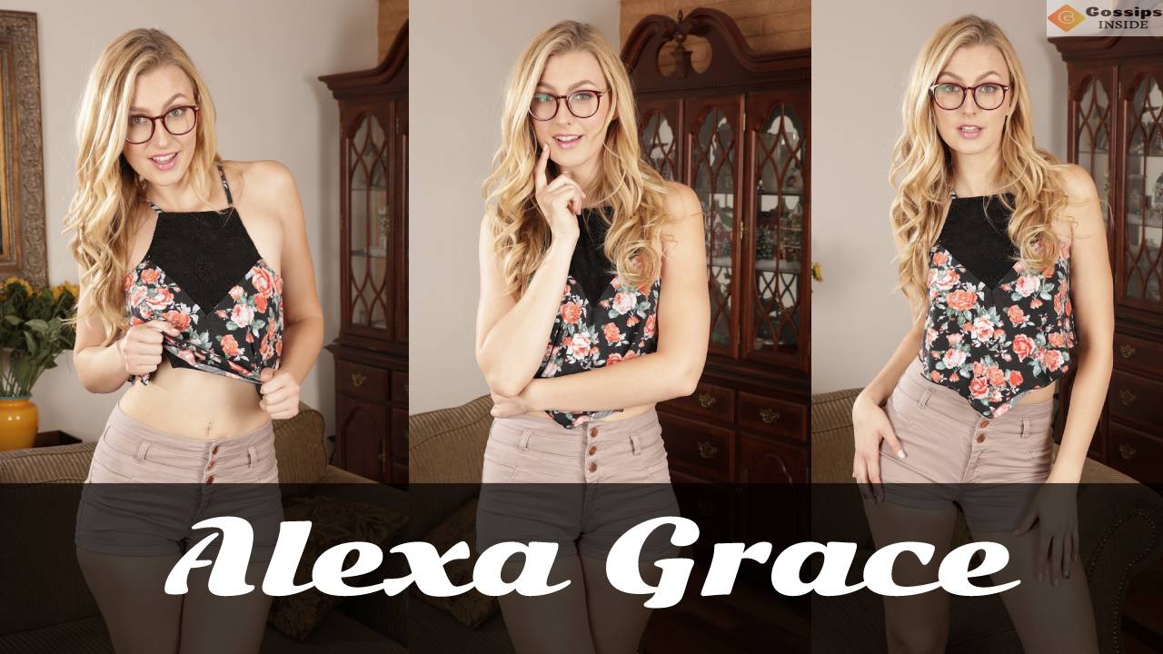 Alexa Grace: Biography, Wiki, Net Worth, Early Life, Height, Weight, and Body Measurement.